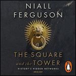 The Square and the Tower Networks, Hierarchies and the Struggle for Global Power [Audiobook]