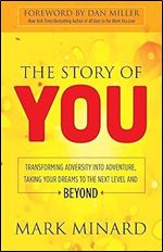 The Story of You: Transforming Adversity into Adventure, Taking Your Dreams to the Next Level and Beyond