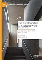 The Transformation of Academic Work: Fractured Futures? (Palgrave Critical University Studies)