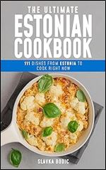 The Ultimate Estonian Cookbook: 111 Dishes From Estonia To Cook Right Now (World Cuisines Book 66)
