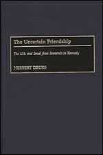 The Uncertain Friendship: The U.S. and Israel from Roosevelt to Kennedy (Contributions to the Study of World History)