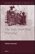 The Zulu-Boer War 18371840 (History of Warfare, 132)