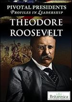 Theodore Roosevelt (Pivotal Presidents: Profiles in Leadership)