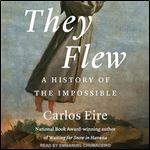 They Flew A History of the Impossible [Audiobook]