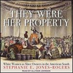 They Were Her Property White Women as Slave Owners in the American South [Audiobook]