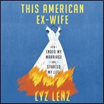 This American ExWife How I Ended My Marriage and Started My Life [Audiobook]