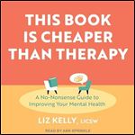 This Book Is Cheaper than Therapy A NoNonsense Guide to Improving Your Mental Health [Audiobook]