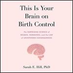 This Is Your Brain on Birth Control [Audiobook]