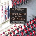 Those Must Be the Guards: The Household Division in Peace and War, 19692023 [Audiobook]