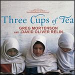 Three Cups of Tea One Man's Mission to Fight Terrorism and Build Nations...One School at a Time [Audiobook]