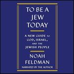 To Be a Jew Today A New Guide to God, Israel, and the Jewish People [Audiobook]