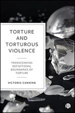 Torture and Torturous Violence: Transcending Definitions of Torture