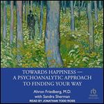 Towards Happiness: A Psychoanalytic Approach to Finding Your Way [Audiobook]