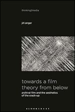 Towards a Film Theory from Below: Archival Film and the Aesthetics of the Crack-Up (Thinking Media)