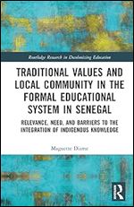 Traditional Values and Local Community in the Formal Educational System in Senegal (Routledge Research in Decolonizing Education)