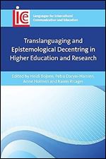 Translanguaging and Epistemological Decentring in Higher Education and Research (Languages for Intercultural Communication and Education, 39)
