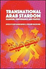 Transnational Arab Stardom: Glamour, Performance and Politics