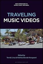 Traveling Music Videos (New Approaches to Sound, Music, and Media)