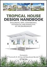 Tropical House Design Handbook: Bioclimatic, Safe, Comfortable, Economical and Respectful of the Environment