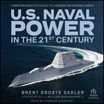 U.S. Naval Power in the 21st Century: A New Strategy for Facing the Chinese and Russian Threat [Audiobook]