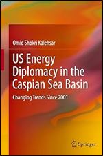US Energy Diplomacy in the Caspian Sea Basin: Changing Trends Since 2001