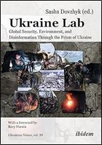 Ukraine Lab: Global Security, Environment, and Disinformation Through the Prism of Ukraine (Ukrainian Voices)