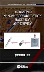 Ultrasonic Nano/Microfabrication, Handling, and Driving (Emerging Materials and Technologies)