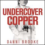 Undercover Copper One Woman on the Track of Dangerous Criminals [Audiobook]