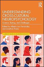 Understanding Cross-Cultural Neuropsychology: Science, Testing, and Challenges (Current Issues in Neuropsychology)