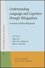 Understanding Language and Cognition Through Bilingualism: In Honor of Ellen Bialystok (The Studies in Bilingualism, 64)