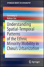 Understanding Spatial-Temporal Patterns of the Ethnic Minority Mobility in China s Urbanization (SpringerBriefs in Geography)