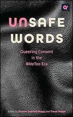 Unsafe Words: Queering Consent in the #MeToo Era (Q+ Public)