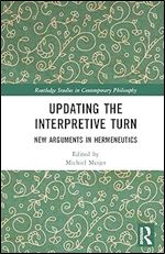 Updating the Interpretive Turn (Routledge Studies in Contemporary Philosophy)