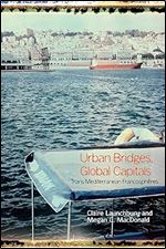 Urban Bridges, Global Capital(s): Trans-Mediterranean Francosph res