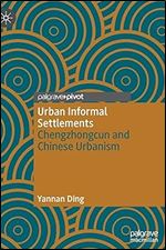 Urban Informal Settlements: Chengzhongcun and Chinese Urbanism