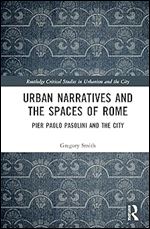Urban Narratives and the Spaces of Rome (Routledge Critical Studies in Urbanism and the City)