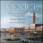 Venice The Remarkable History of the Lagoon City [Audiobook]