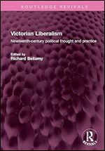 Victorian Liberalism: Nineteenth-century political thought and practice (Routledge Revivals)