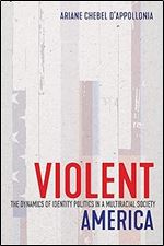 Violent America: The Dynamics of Identity Politics in a Multiracial Society