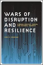 Wars of Disruption and Resilience: Cybered Conflict, Power, and National Security (Studies in Security and International Affairs Ser.)