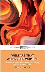 Welfare That Works for Women?: Mothers Experiences of the Conditionality within Universal Credit (Policy Press Shorts Research)