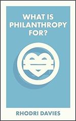 What Is Philanthropy For? (What Is It For?)