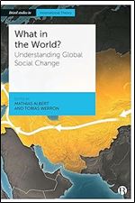 What in the World?: Understanding Global Social Change (Bristol Studies in International Theory)