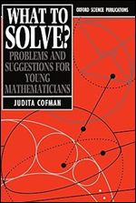 What to Solve?: Problems and Suggestions for Young Mathematicians (Oxford Science Publications)