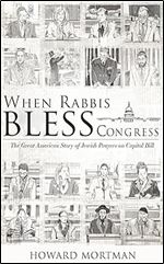 When Rabbis Bless Congress: The Great American Story of Jewish Prayers on Capitol Hill