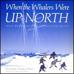 When the Whalers Were Up North: Inuit Memories from the Eastern Arctic (McGill-Queen's Indigenous and Northern Studies, Book 1) [Audiobook]