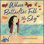 Where Butterflies Fill the Sky: A Story of Immigration, Family, and Finding Home