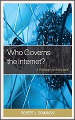 Who Governs the Internet?: A Political Architecture