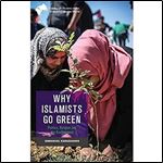 Why Islamists Go Green (Edinburgh Studies of the Globalised Muslim World)