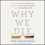 Why We Die The New Science of Aging and the Quest for Immortality [Audiobook]